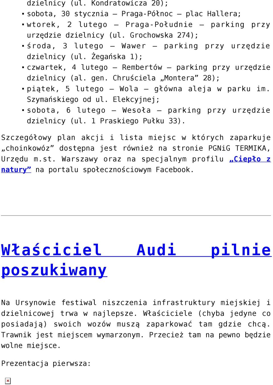 Chruściela Montera 28); piątek, 5 lutego Wola główna aleja w parku im. Szymańskiego od ul. Elekcyjnej; sobota, 6 lutego Wesoła parking przy urzędzie dzielnicy (ul. 1 Praskiego Pułku 33).