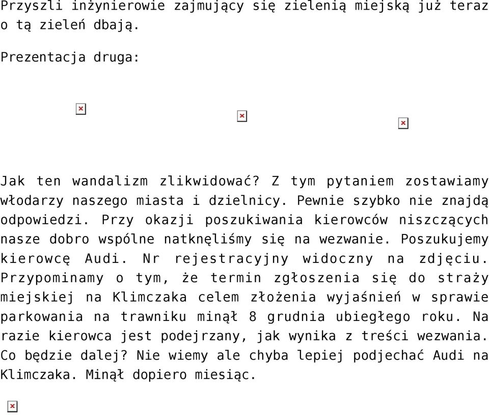 Przy okazji poszukiwania kierowców niszczących nasze dobro wspólne natknęliśmy się na wezwanie. Poszukujemy kierowcę Audi. Nr rejestracyjny widoczny na zdjęciu.