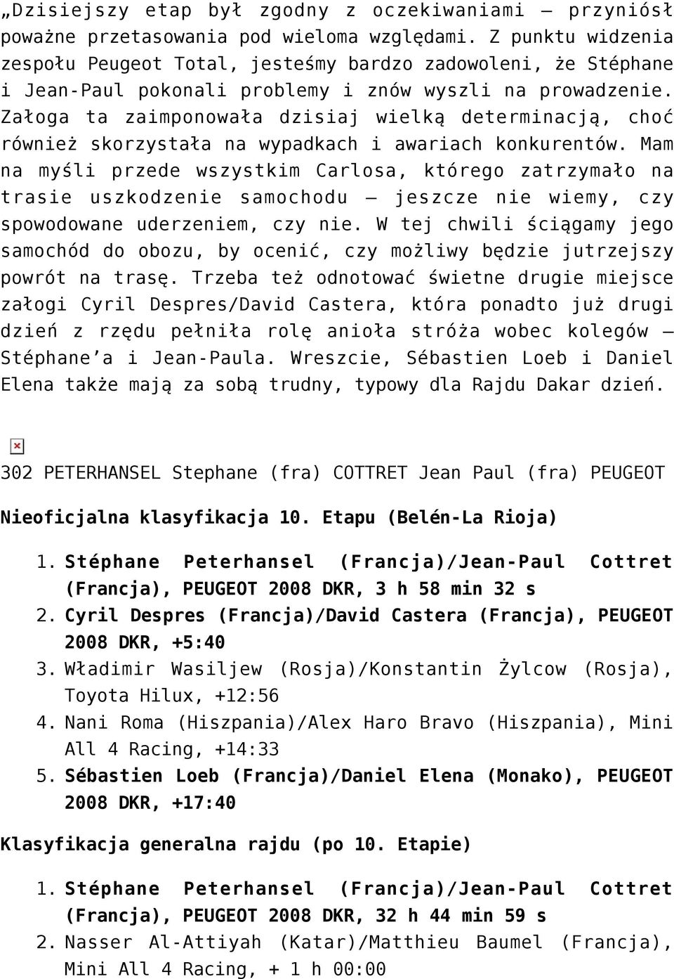 Załoga ta zaimponowała dzisiaj wielką determinacją, choć również skorzystała na wypadkach i awariach konkurentów.