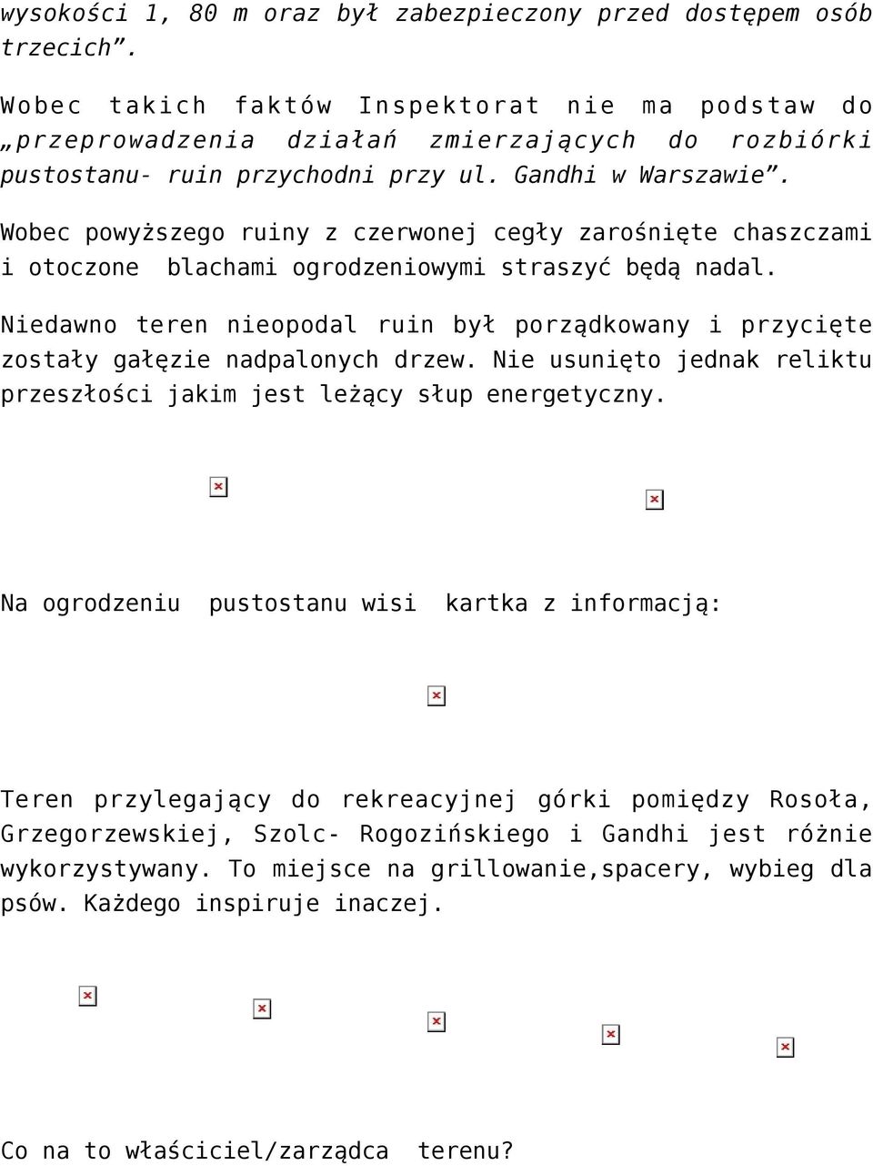 Wobec powyższego ruiny z czerwonej cegły zarośnięte chaszczami i otoczone blachami ogrodzeniowymi straszyć będą nadal.