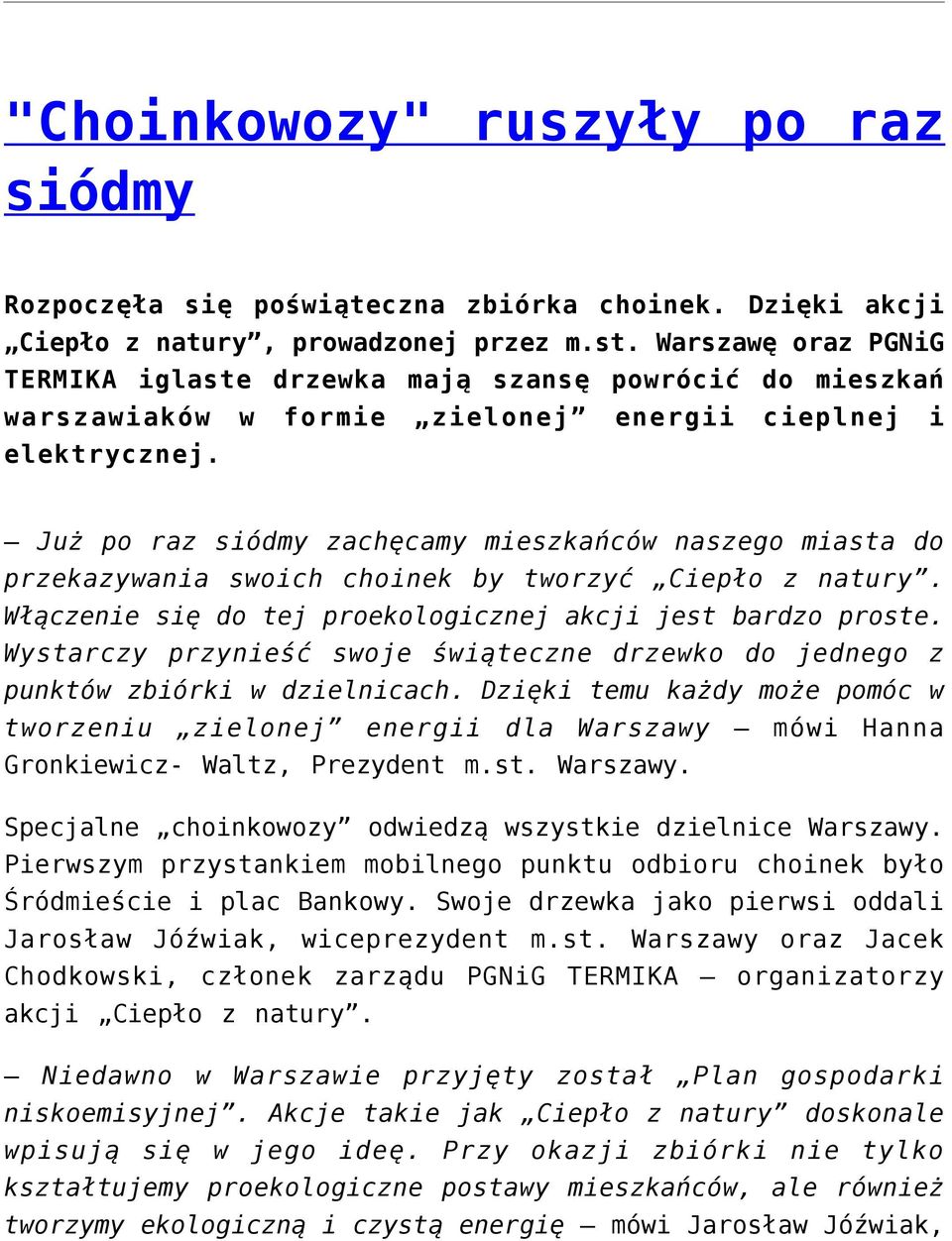 Już po raz siódmy zachęcamy mieszkańców naszego miasta do przekazywania swoich choinek by tworzyć Ciepło z natury. Włączenie się do tej proekologicznej akcji jest bardzo proste.