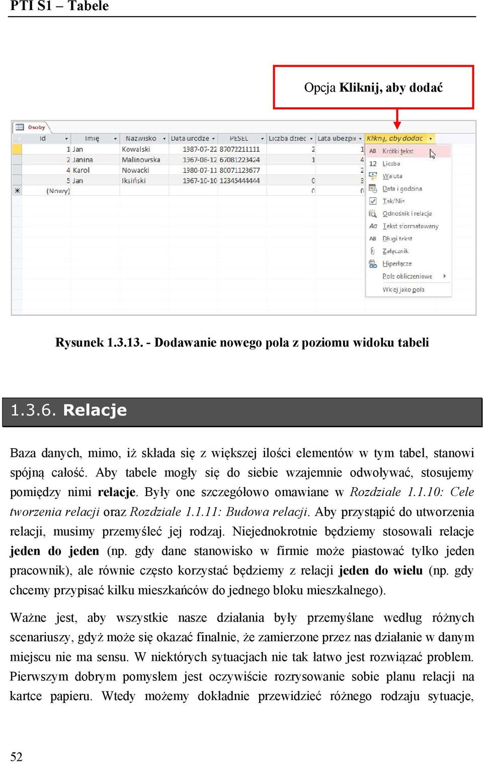 Aby przystąpić do utworzenia relacji, musimy przemyśleć jej rodzaj. Niejednokrotnie będziemy stosowali relacje jeden do jeden (np.