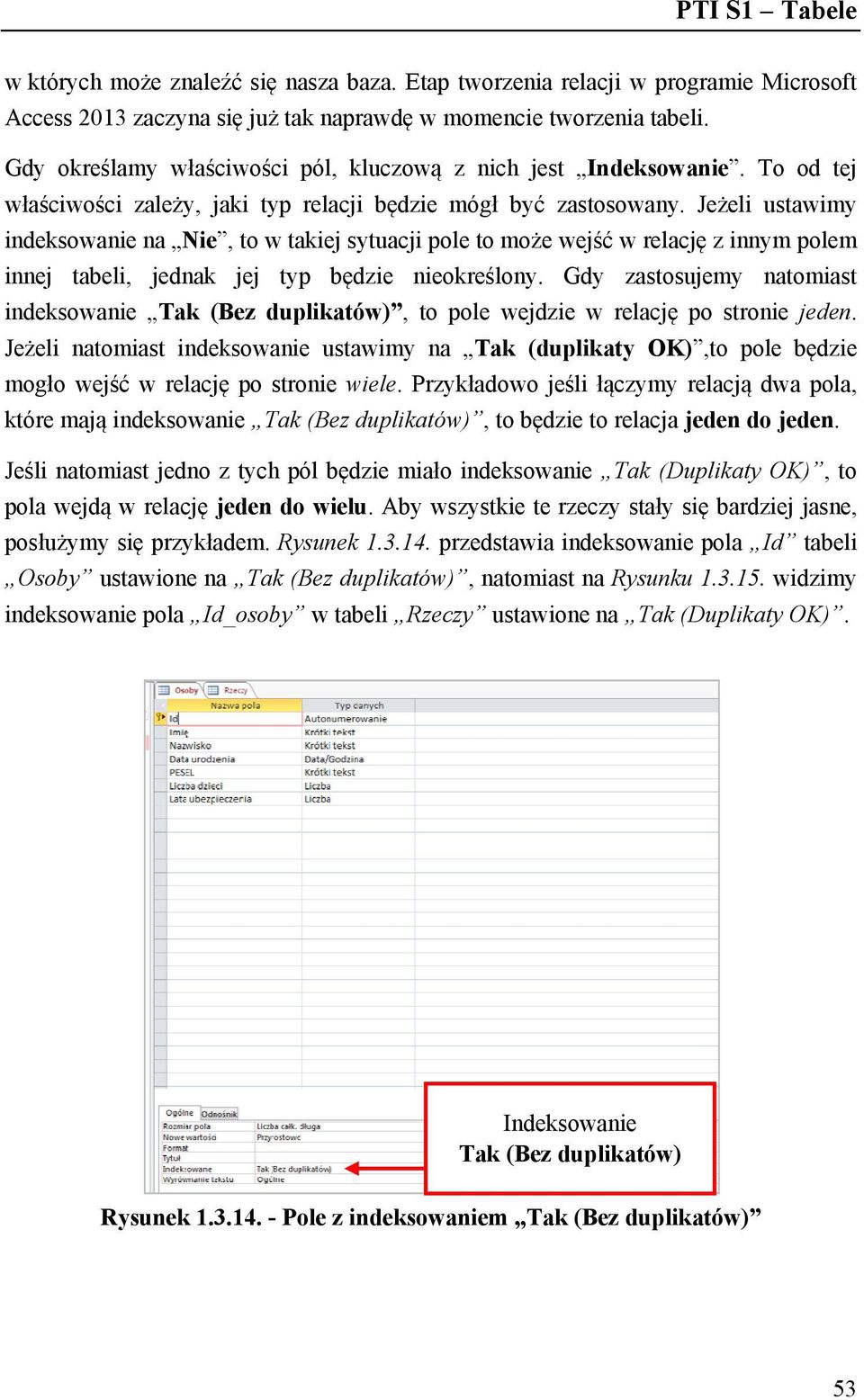 Jeżeli ustawimy indeksowanie na Nie, to w takiej sytuacji pole to może wejść w relację z innym polem innej tabeli, jednak jej typ będzie nieokreślony.