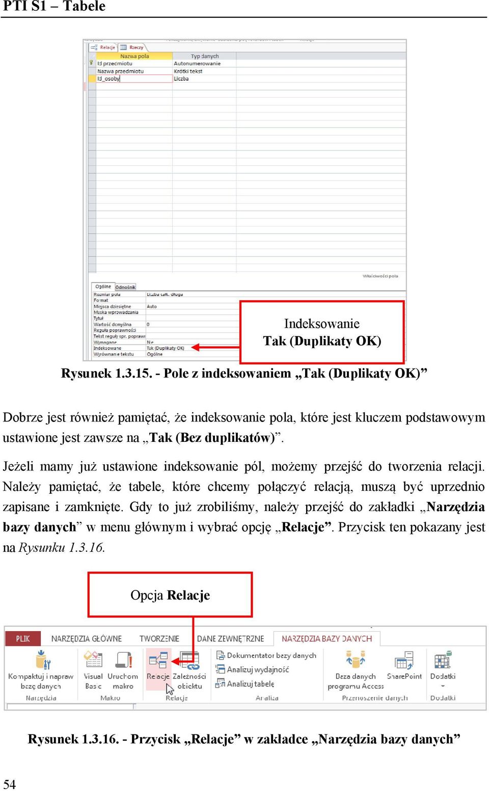 duplikatów). Jeżeli mamy już ustawione indeksowanie pól, możemy przejść do tworzenia relacji.