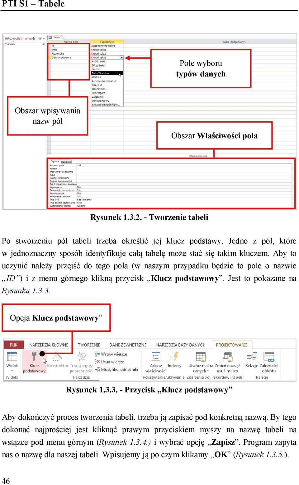 Aby to uczynić należy przejść do tego pola (w naszym przypadku będzie to pole o nazwie ID ) i z menu górnego klikną przycisk Klucz podstawowy. Jest to pokazane na Rysunku 1.3.