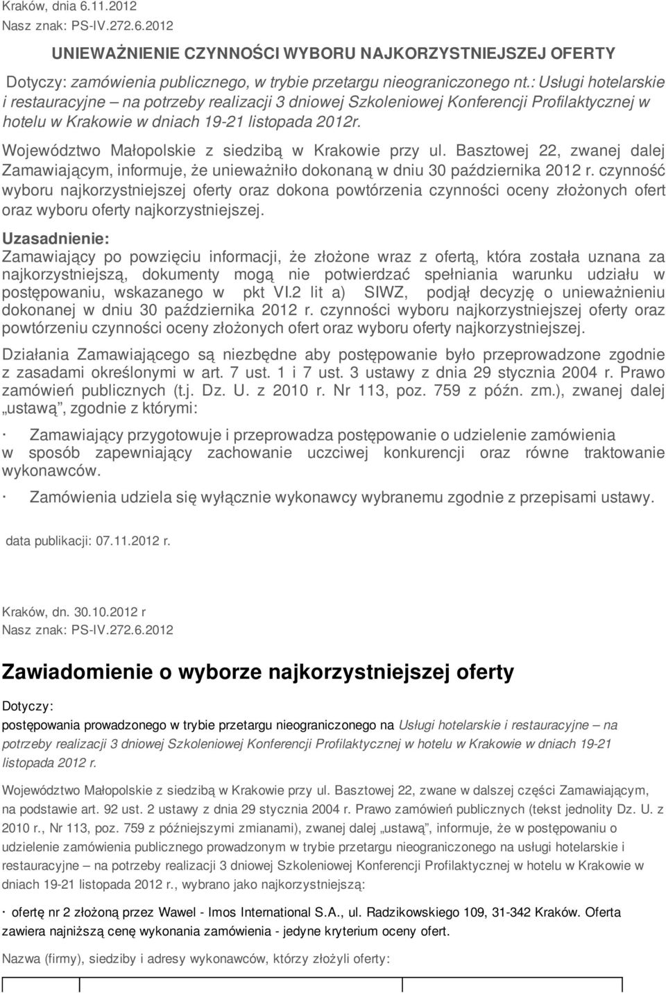 Województwo Małopolskie z siedzibą w Krakowie przy ul. Basztowej 22, zwanej dalej Zamawiającym, informuje, że unieważniło dokonaną w dniu 30 października 2012 r.