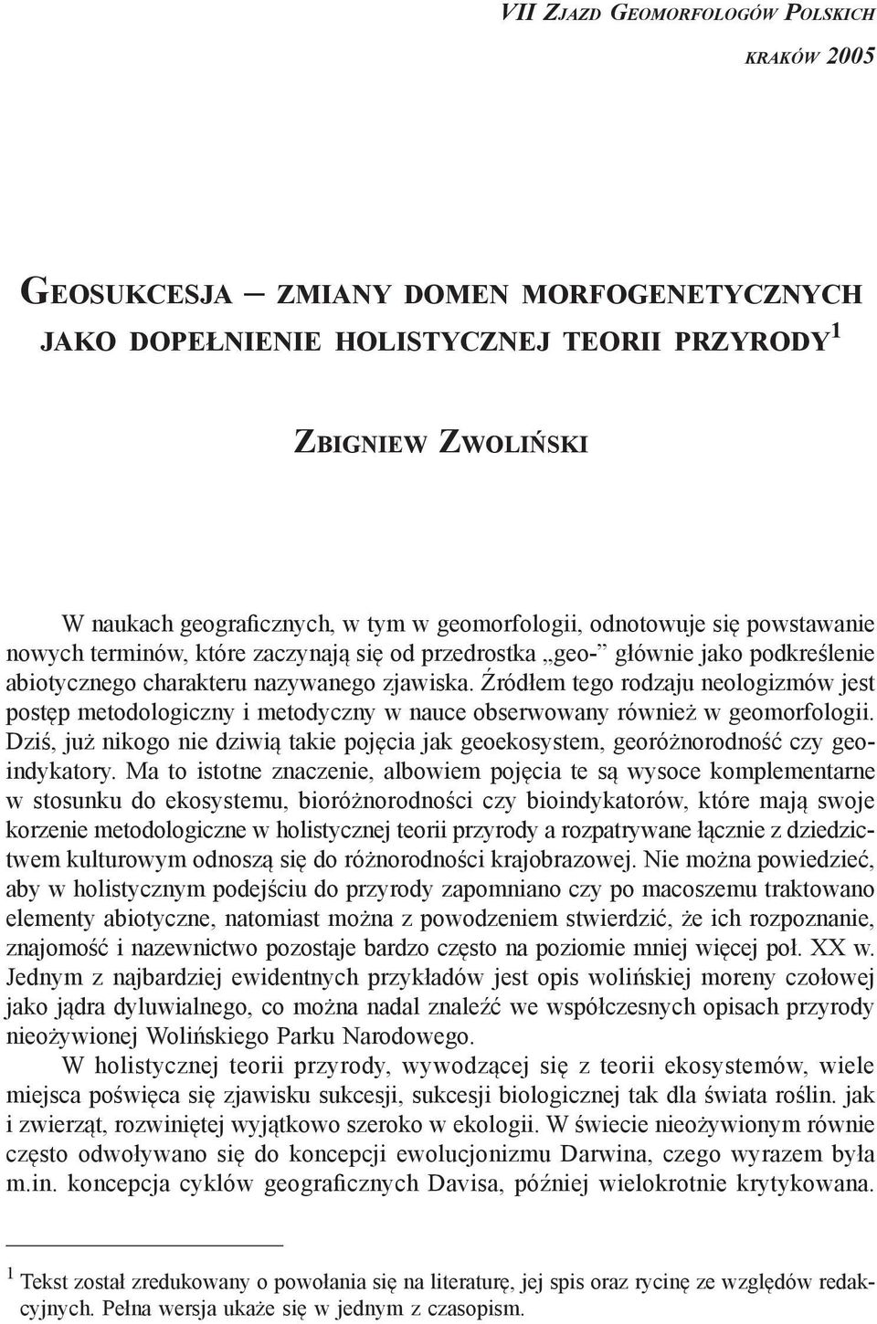 Źródłem tego rodzaju neologizmów jest postęp metodologiczny i metodyczny w nauce obserwowany również w geomorfologii.