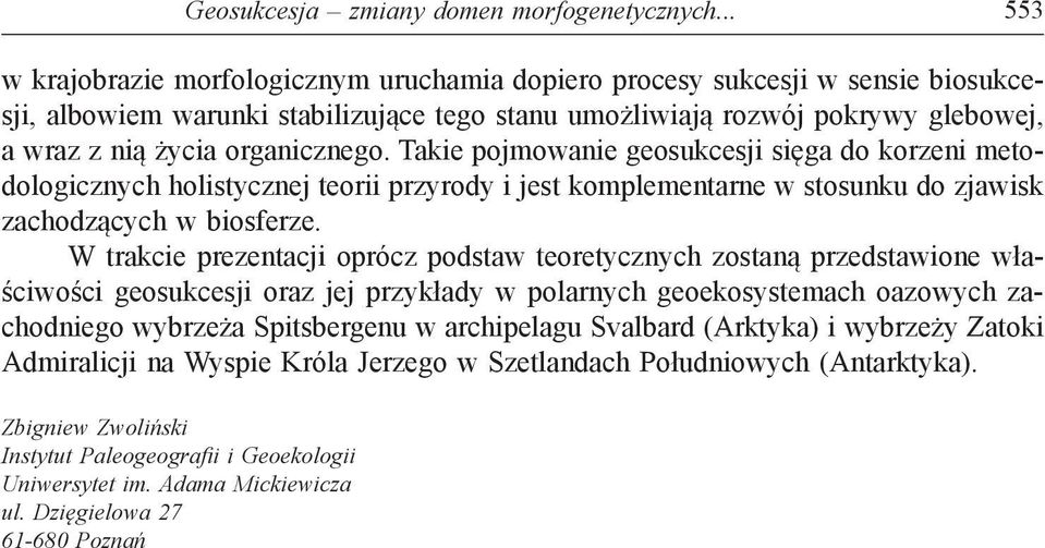 organicznego. Takie pojmowanie geosukcesji sięga do korzeni metodologicznych holistycznej teorii przyrody i jest komplementarne w stosunku do zjawisk zachodzących w biosferze.