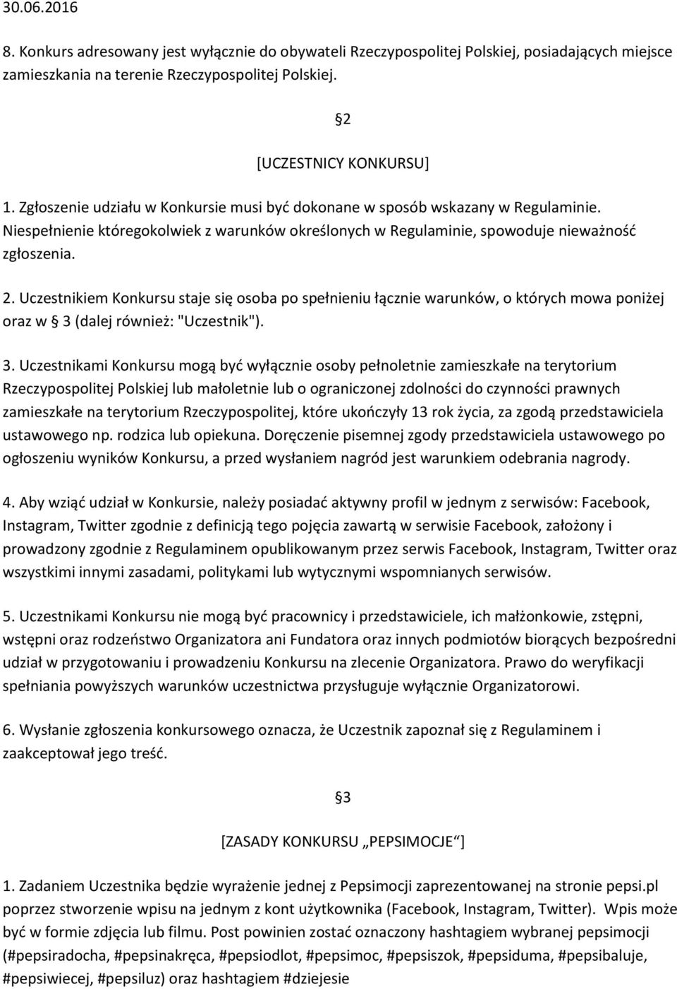 Uczestnikiem Konkursu staje się osoba po spełnieniu łącznie warunków, o których mowa poniżej oraz w 3 