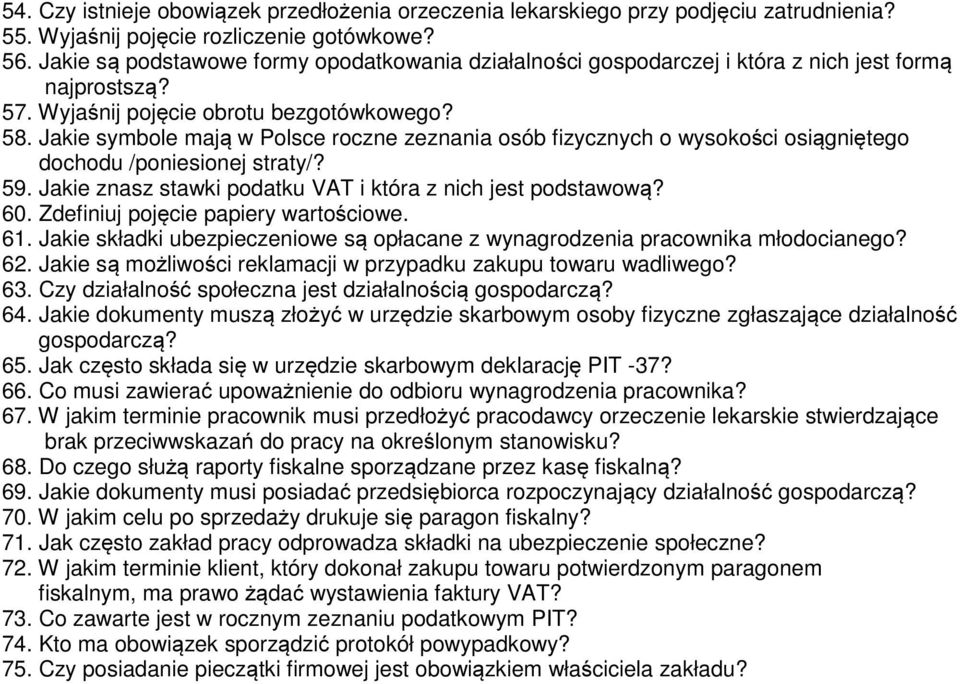 Jakie symbole mają w Polsce roczne zeznania osób fizycznych o wysokości osiągniętego dochodu /poniesionej straty/? 59. Jakie znasz stawki podatku VAT i która z nich jest podstawową? 60.