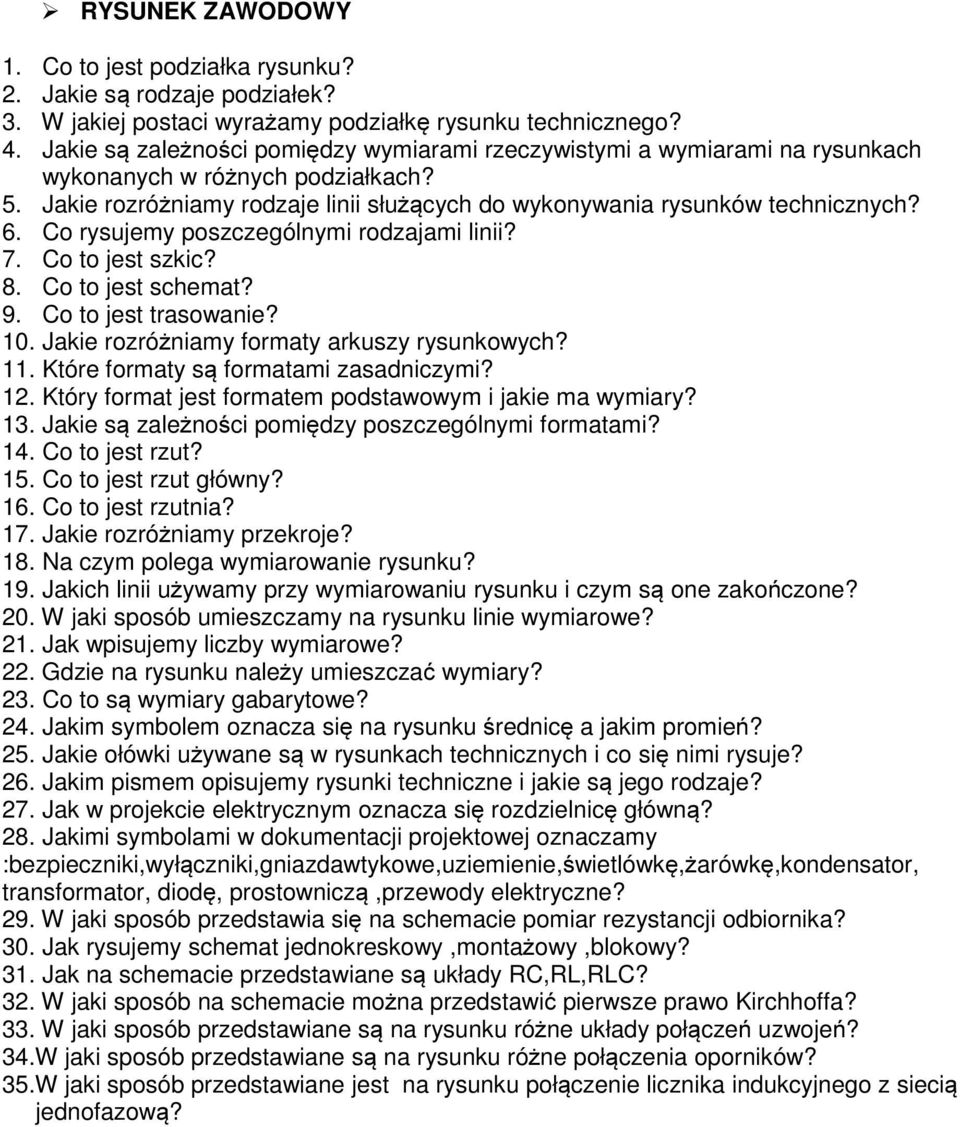 Co rysujemy poszczególnymi rodzajami linii? 7. Co to jest szkic? 8. Co to jest schemat? 9. Co to jest trasowanie? 10. Jakie rozróżniamy formaty arkuszy rysunkowych? 11.