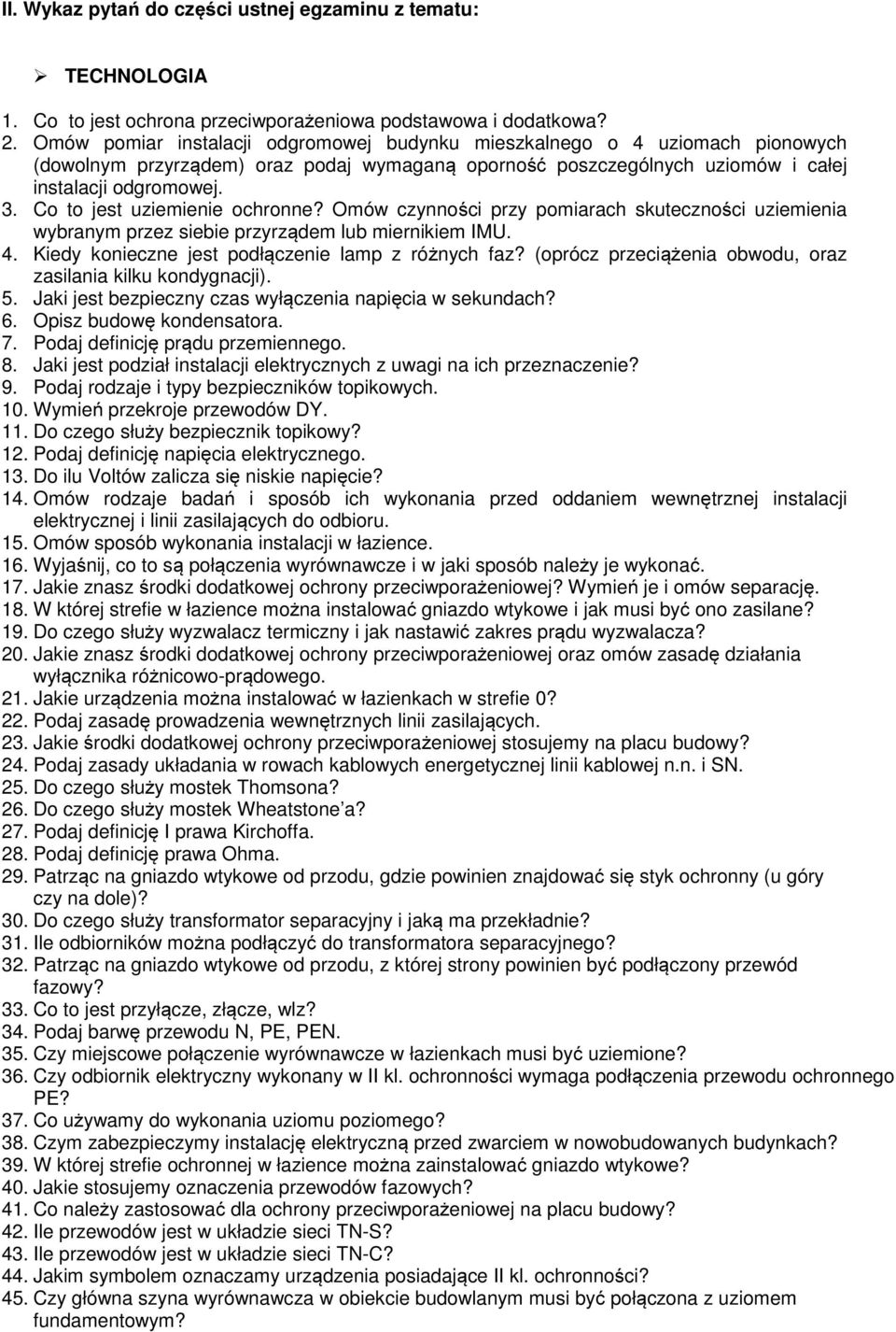 Co to jest uziemienie ochronne? Omów czynności przy pomiarach skuteczności uziemienia wybranym przez siebie przyrządem lub miernikiem IMU. 4. Kiedy konieczne jest podłączenie lamp z różnych faz?
