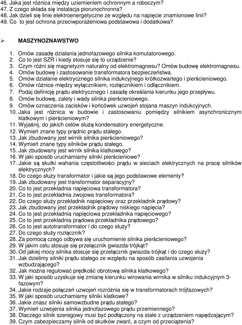 Czym różni się magnetyzm naturalny od elektromagnesu? Omów budowę elektromagnesu. 4. Omów budowę i zastosowanie transformatora bezpieczeństwa. 5.