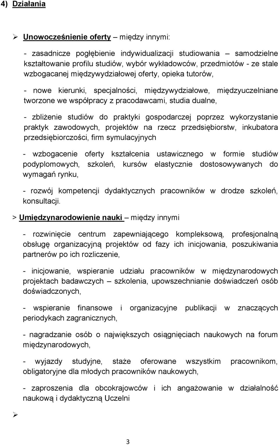 praktyki gospodarczej poprzez wykorzystanie praktyk zawodowych, projektów na rzecz przedsiębiorstw, inkubatora przedsiębiorczości, firm symulacyjnych - wzbogacenie oferty kształcenia ustawicznego w