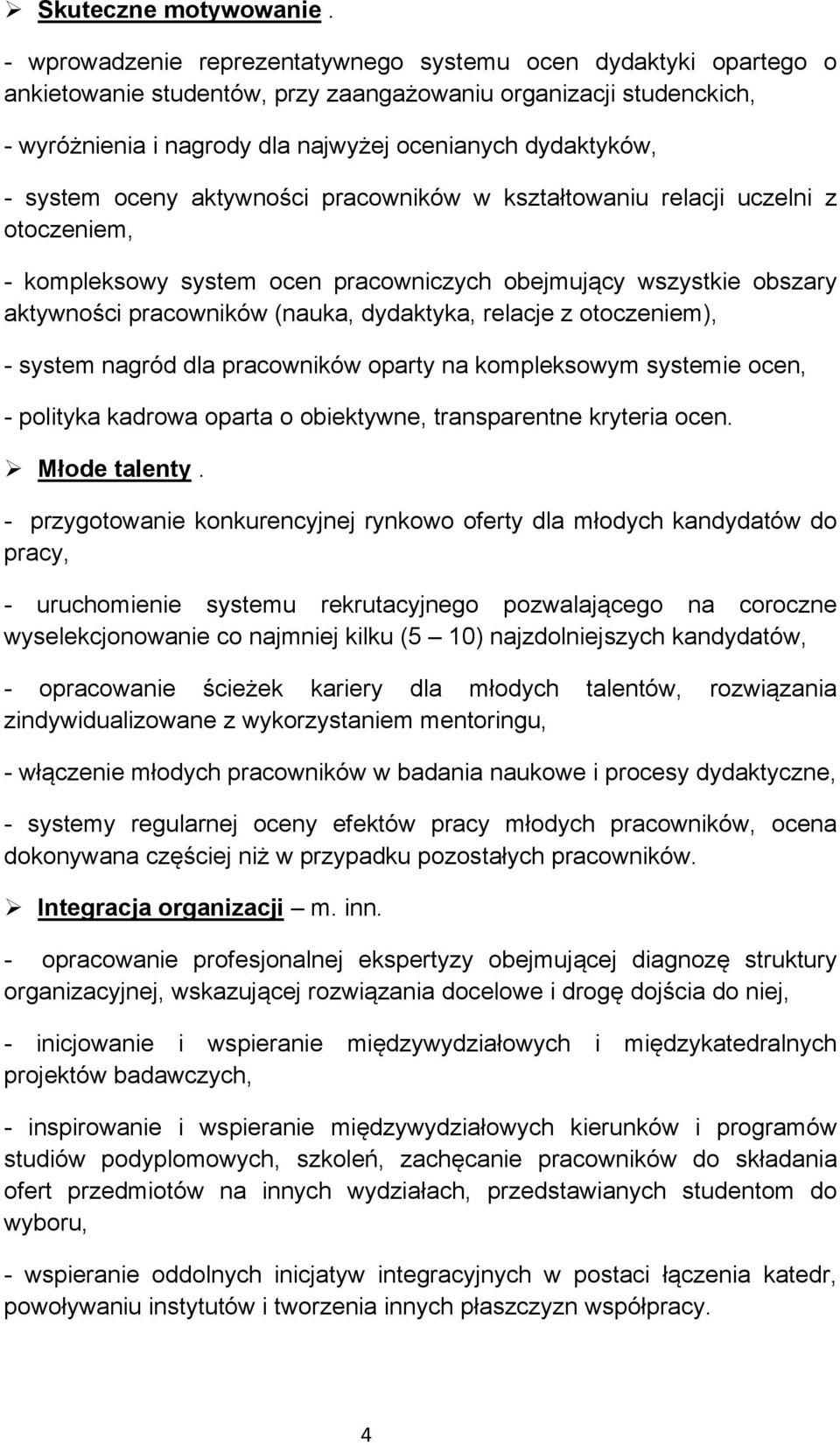 system oceny aktywności pracowników w kształtowaniu relacji uczelni z otoczeniem, - kompleksowy system ocen pracowniczych obejmujący wszystkie obszary aktywności pracowników (nauka, dydaktyka,