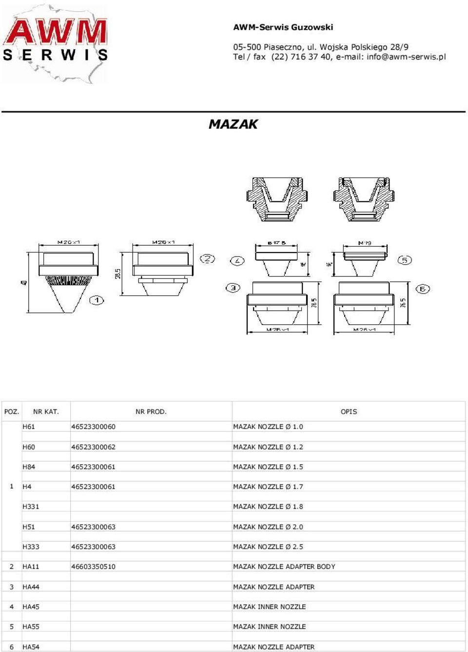 5 H4 4652330006 MAZAK NOZZLE Ø.7 H33 MAZAK NOZZLE Ø.8 H5 46523300063 MAZAK NOZZLE Ø 2.0 H333 46523300063 MAZAK NOZZLE Ø 2.