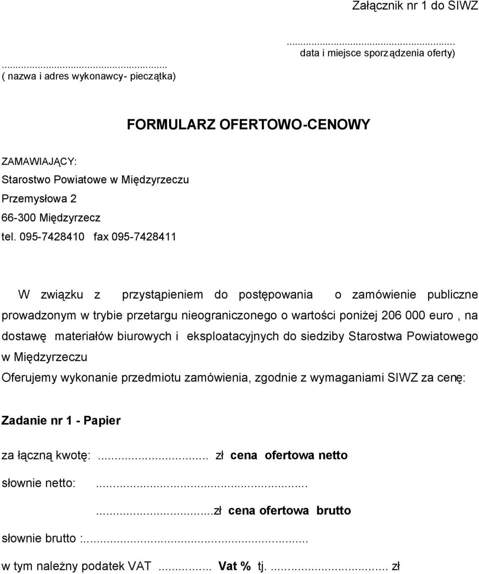 095-7428410 fax 095-7428411 W związku z przystąpieniem do postępowania o zamówienie publiczne prowadzonym w trybie przetargu nieograniczonego o wartości poniżej 206 000 euro, na dostawę