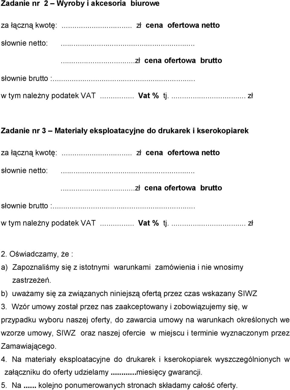 .. w tym należny podatek VAT... Vat % tj.... zł 2. Oświadczamy, że : a) Zapoznaliśmy się z istotnymi warunkami zamówienia i nie wnosimy zastrzeżeń.