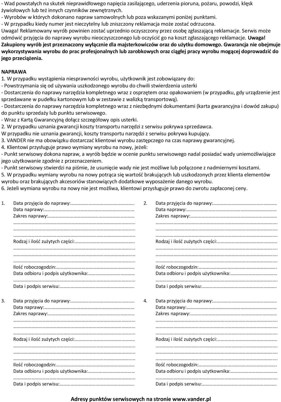 Reklamowany wyrób powinien zostać uprzednio oczyszczony przez osobę zgłaszającą reklamacje.