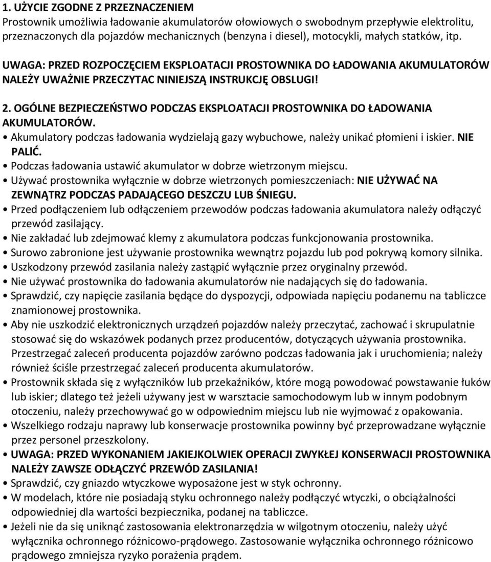 OGÓLNE BEZPIECZEŃSTWO PODCZAS EKSPLOATACJI PROSTOWNIKA DO ŁADOWANIA AKUMULATORÓW. Akumulatory podczas ładowania wydzielają gazy wybuchowe, należy unikać płomieni i iskier. NIE PALlĆ.