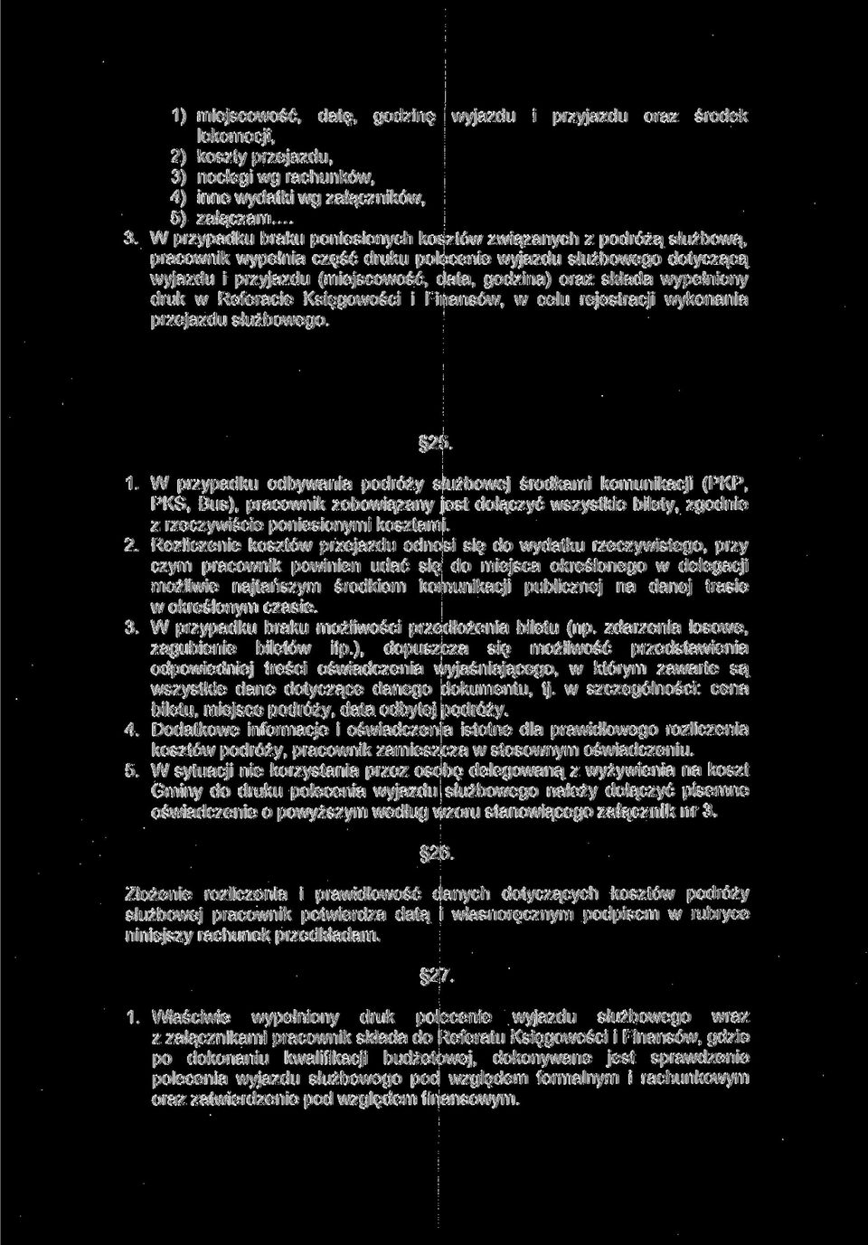 składa wypełniony druk w Referacie Księgowości i Finansów, w celu rejestracji wykonania przejazdu służbowego. 25. 1.