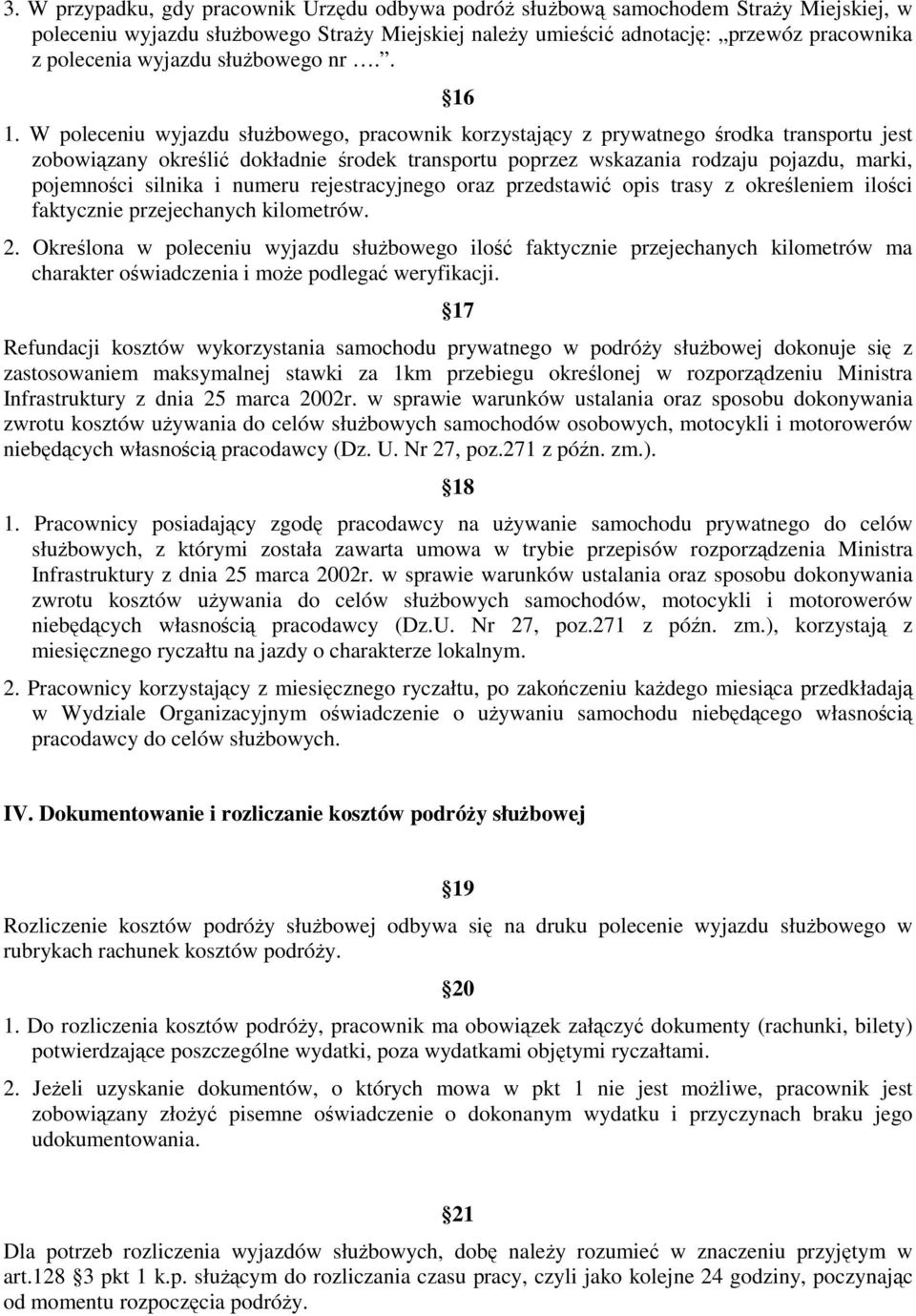 W poleceniu wyjazdu służbowego, pracownik korzystający z prywatnego środka transportu jest zobowiązany określić dokładnie środek transportu poprzez wskazania rodzaju pojazdu, marki, pojemności