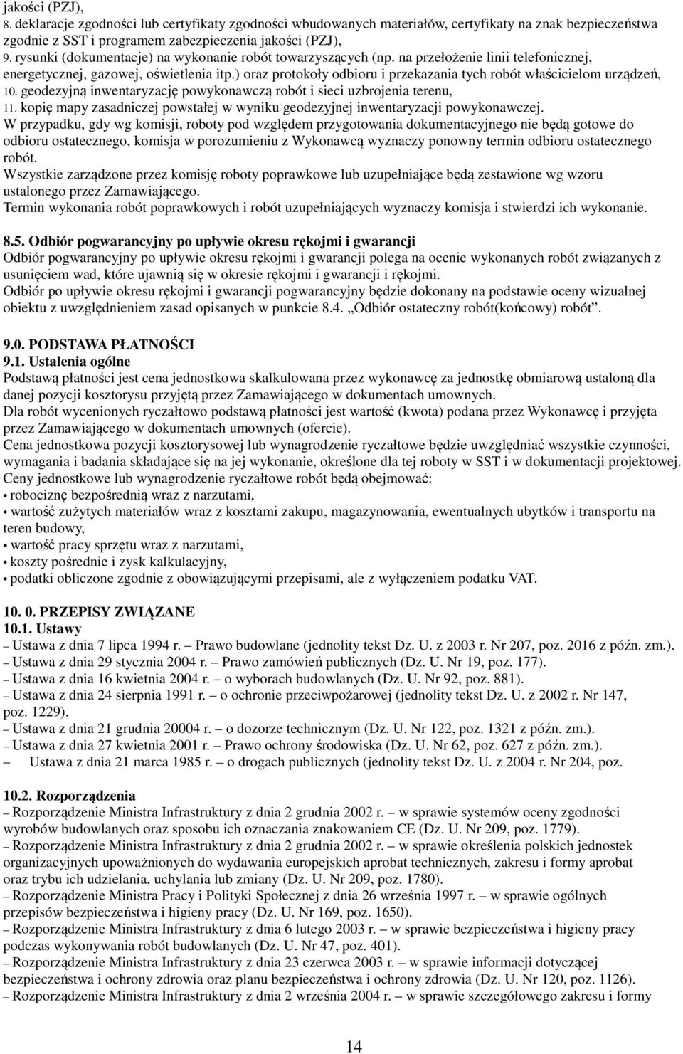 ) oraz protokoły odbioru i przekazania tych robót właścicielom urządzeń, 10. geodezyjną inwentaryzację powykonawczą robót i sieci uzbrojenia terenu, 11.