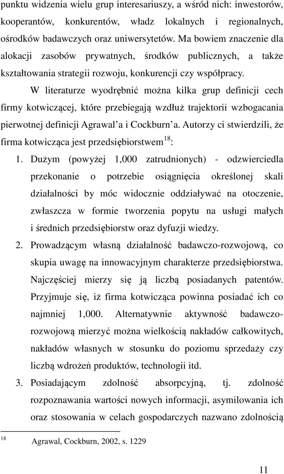 W literaturze wyodrębnić można kilka grup definicji cech firmy kotwiczącej, które przebiegają wzdłuż trajektorii wzbogacania pierwotnej definicji Agrawal a i Cockburn a.