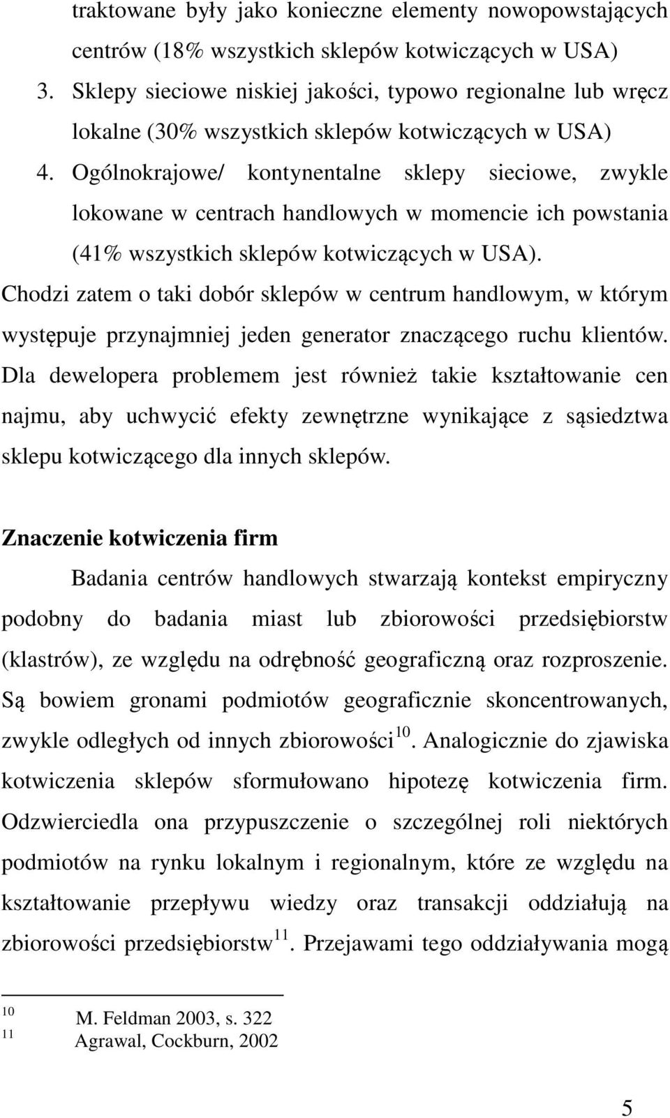Ogólnokrajowe/ kontynentalne sklepy sieciowe, zwykle lokowane w centrach handlowych w momencie ich powstania (41% wszystkich sklepów kotwiczących w USA).