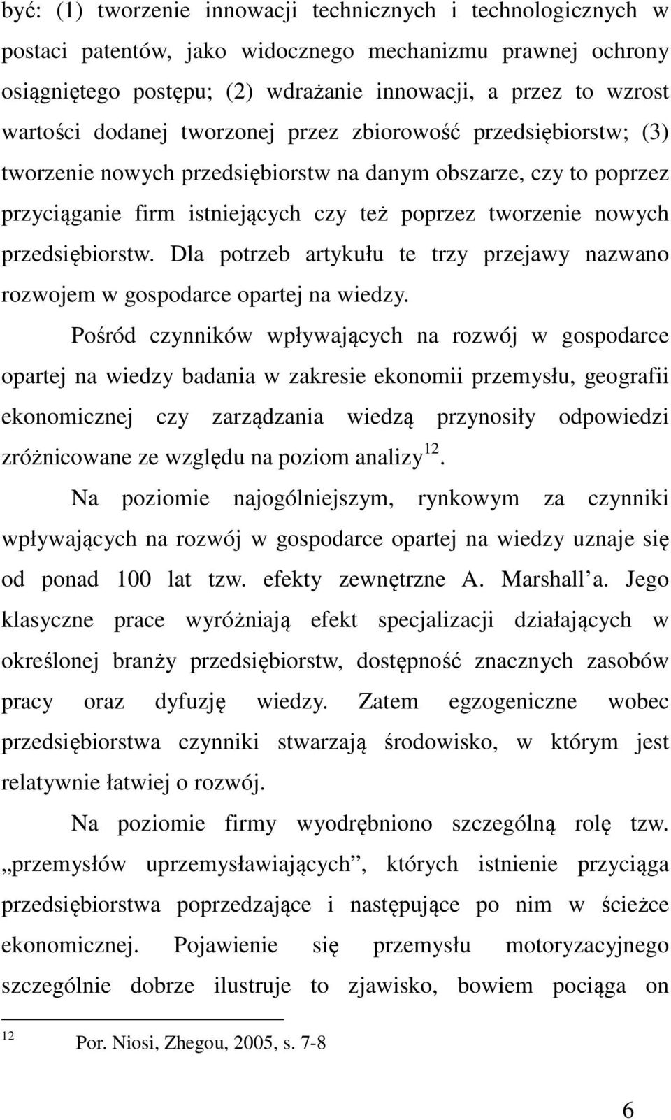 przedsiębiorstw. Dla potrzeb artykułu te trzy przejawy nazwano rozwojem w gospodarce opartej na wiedzy.