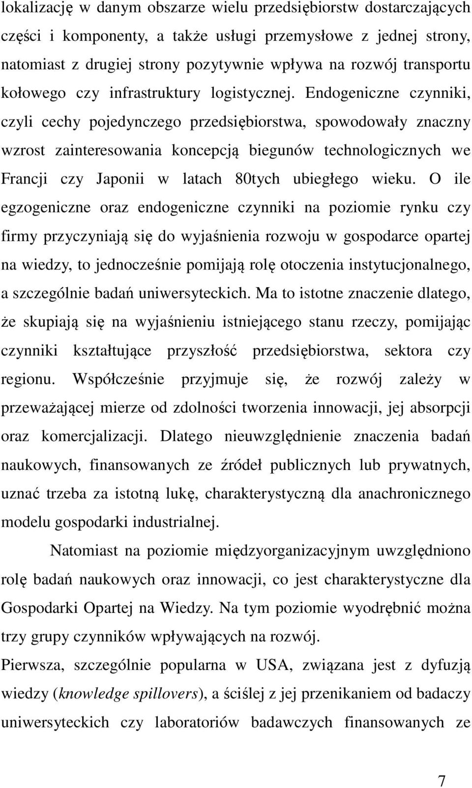 Endogeniczne czynniki, czyli cechy pojedynczego przedsiębiorstwa, spowodowały znaczny wzrost zainteresowania koncepcją biegunów technologicznych we Francji czy Japonii w latach 80tych ubiegłego wieku.