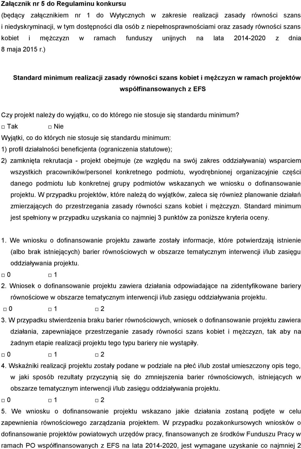 ) Standard minimum realizacji zasady równości szans kobiet i mężczyzn w ramach projektów współfinansowanych z EFS Czy projekt należy do wyjątku, co do którego nie stosuje się standardu minimum?