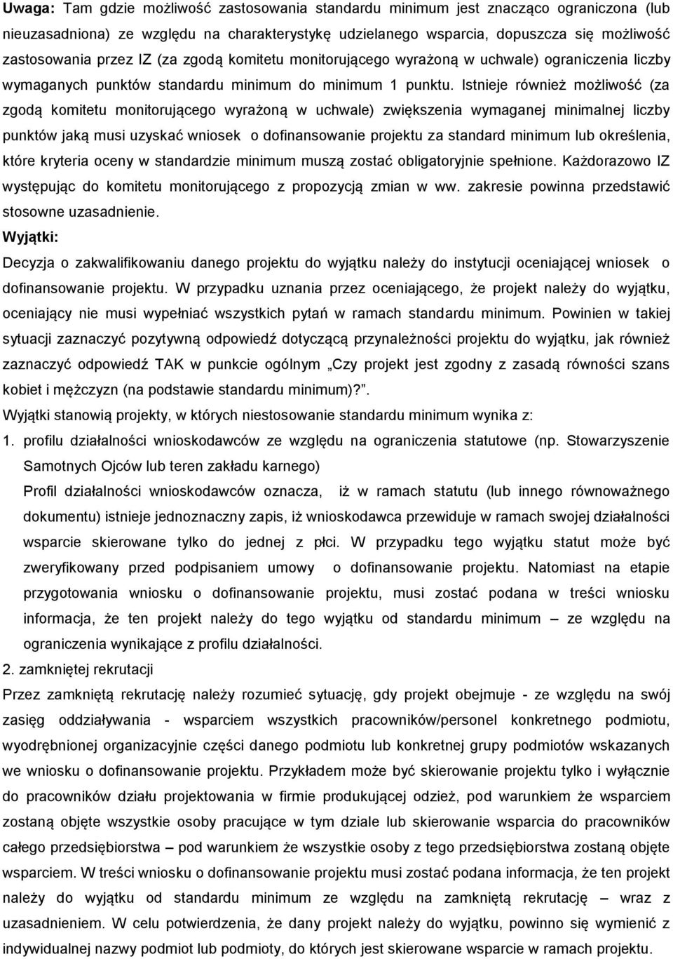 Istnieje również możliwość (za zgodą komitetu monitorującego wyrażoną w uchwale) zwiększenia wymaganej minimalnej liczby punktów jaką musi uzyskać wniosek o dofinansowanie projektu za standard