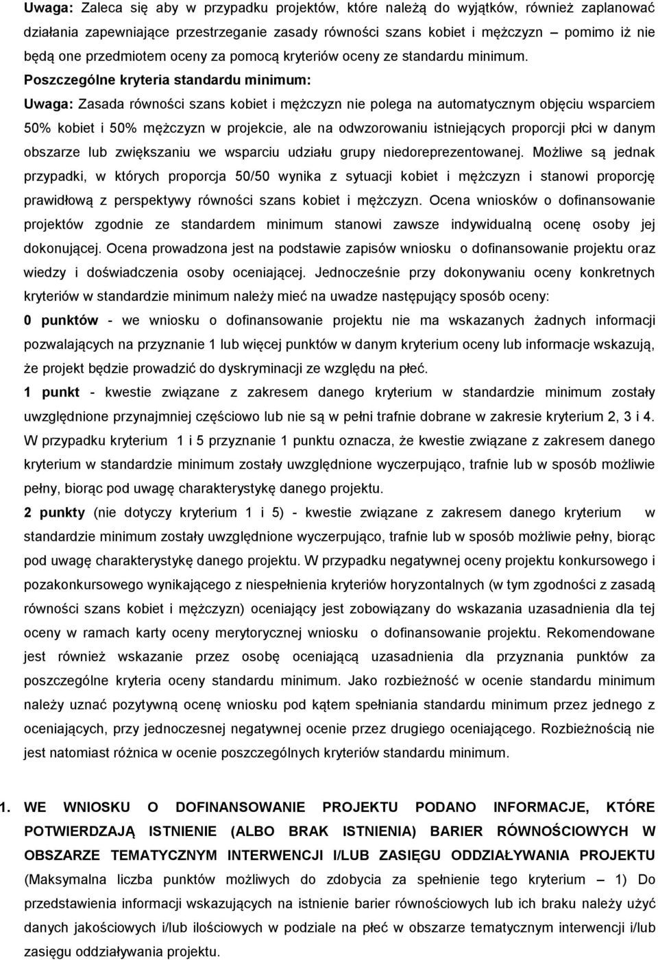 Poszczególne kryteria standardu minimum: Uwaga: Zasada równości szans kobiet i mężczyzn nie polega na automatycznym objęciu wsparciem 50% kobiet i 50% mężczyzn w projekcie, ale na odwzorowaniu