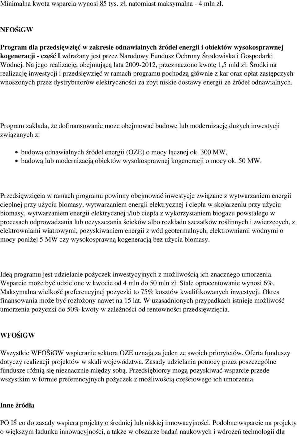 Na jego realizację, obejmującą lata 2009-2012, przeznaczono kwotę 1,5 mld zł.