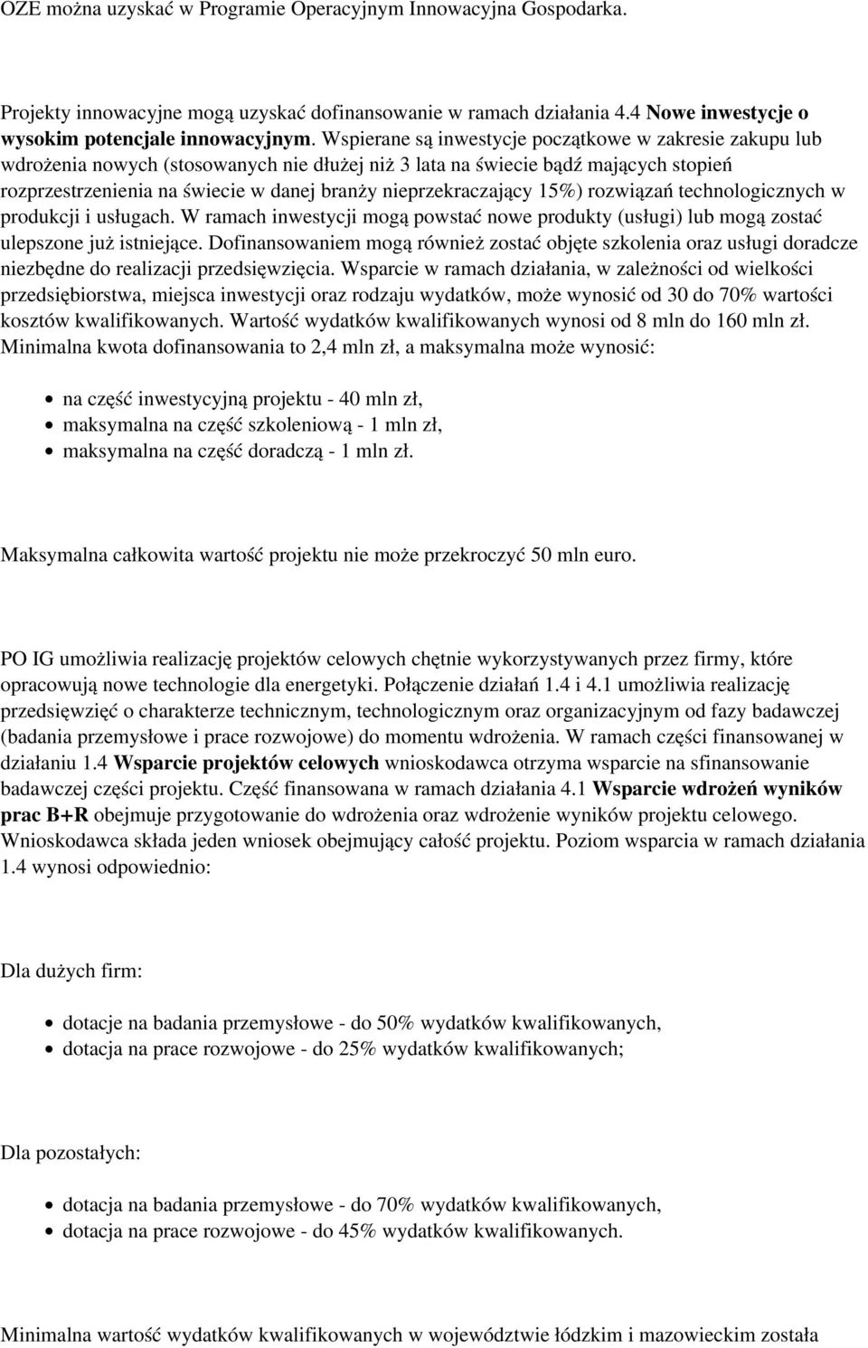 nieprzekraczający 15%) rozwiązań technologicznych w produkcji i usługach. W ramach inwestycji mogą powstać nowe produkty (usługi) lub mogą zostać ulepszone już istniejące.