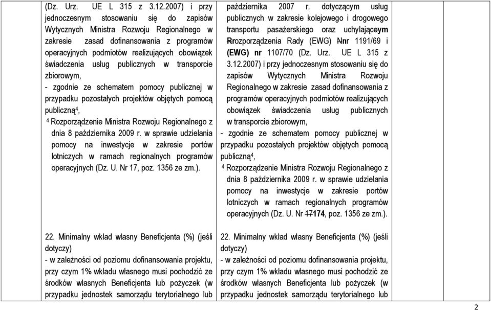 usług publicznych w transporcie zbiorowym, - zgodnie ze schematem pomocy publicznej w przypadku pozostałych projektów objętych pomocą publiczną 4, 4 Rozporządzenie Ministra Rozwoju Regionalnego z