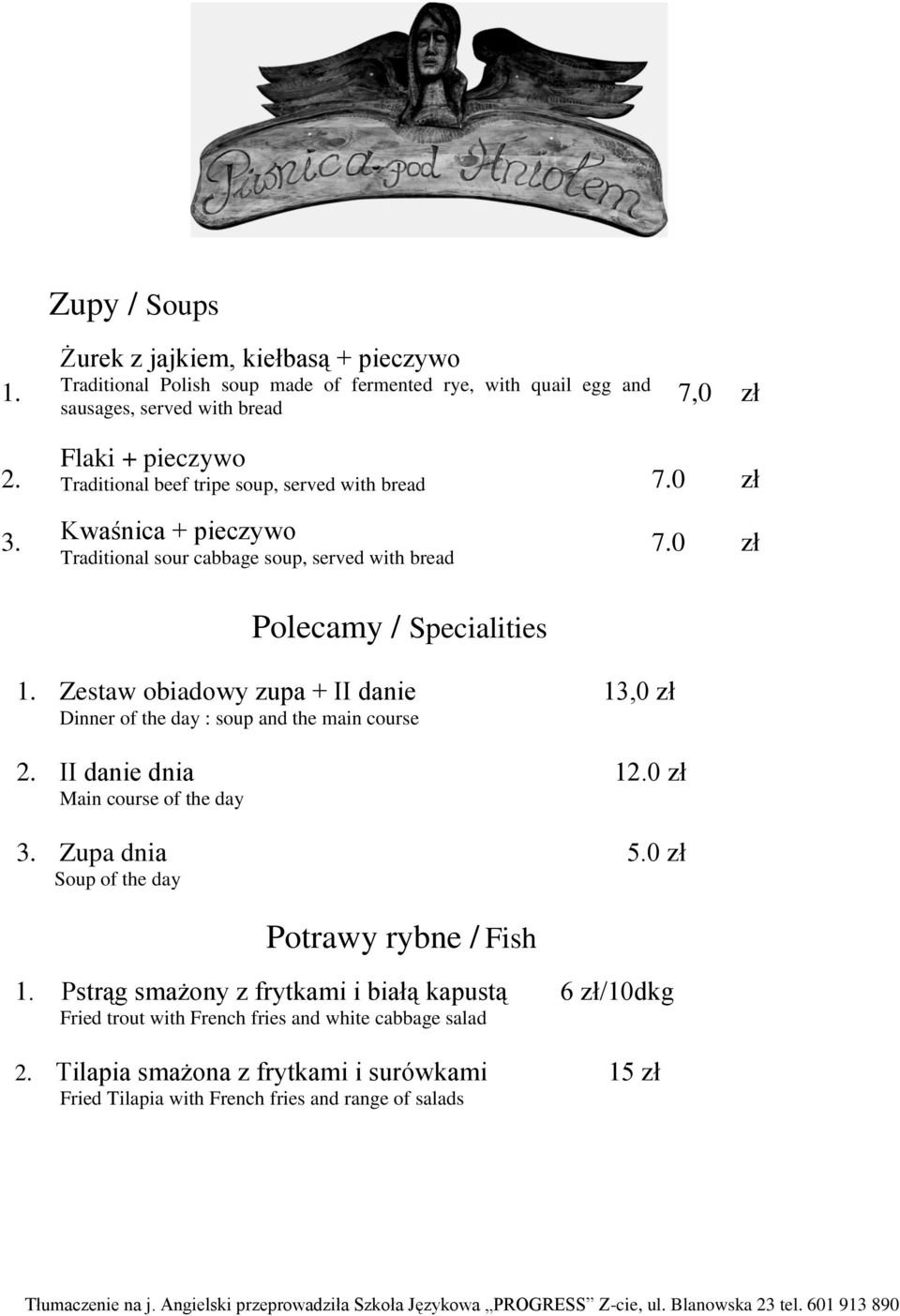 Zestaw obiadowy zupa + II danie 13,0 zł Dinner of the day : soup and the main course 2. II danie dnia 12.0 zł Main course of the day 3. Zupa dnia 5.