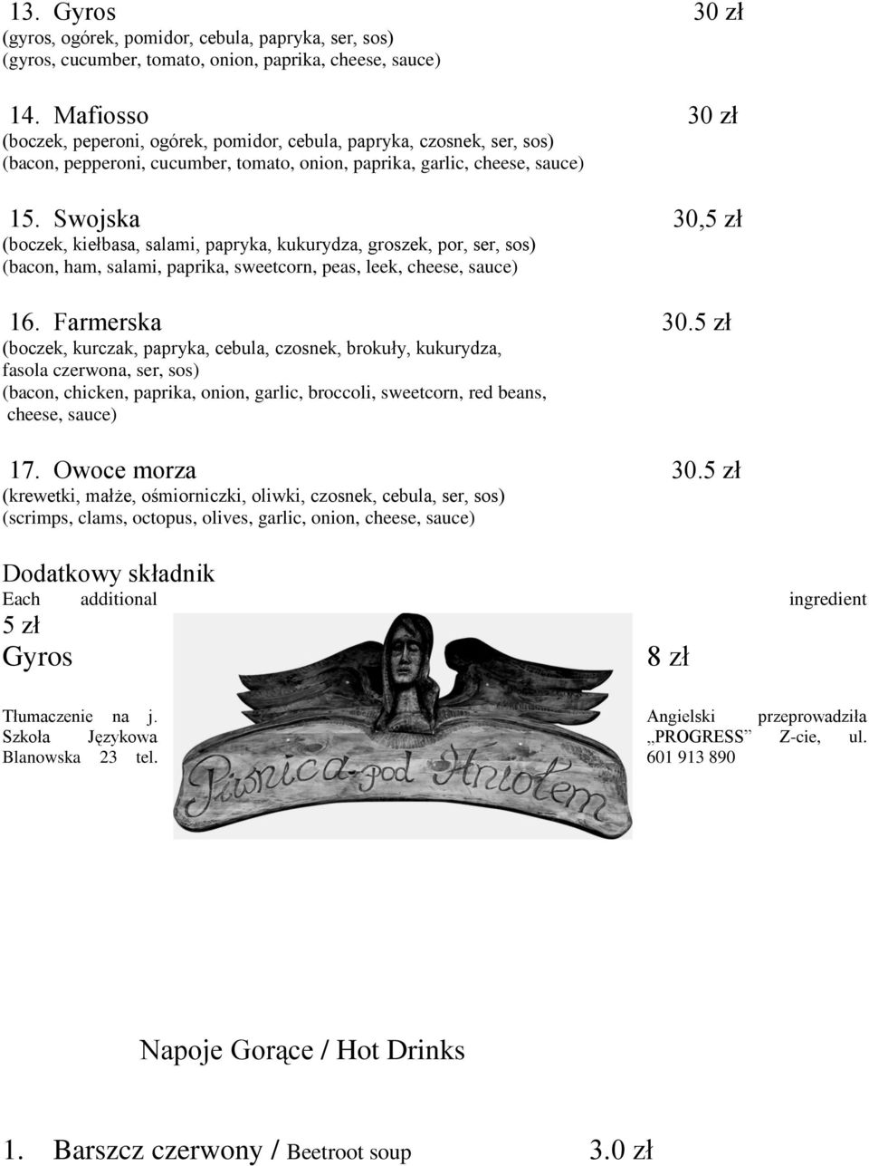 Swojska 30,5 zł (boczek, kiełbasa, salami, papryka, kukurydza, groszek, por, ser, sos) (bacon, ham, salami, paprika, sweetcorn, peas, leek, cheese, sauce) 16. Farmerska 30.
