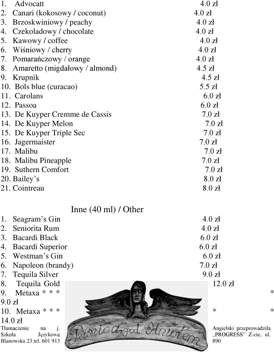 De Kuyper Melon 7.0 zł 15. De Kuyper Triple Sec 7.0 zł 16. Jagermaister 7.0 zł 17. Malibu 7.0 zł 18. Malibu Pineapple 7.0 zł 19. Suthern Comfort 7.0 zł 20. Bailey s 8.0 zł 21. Cointreau 8.