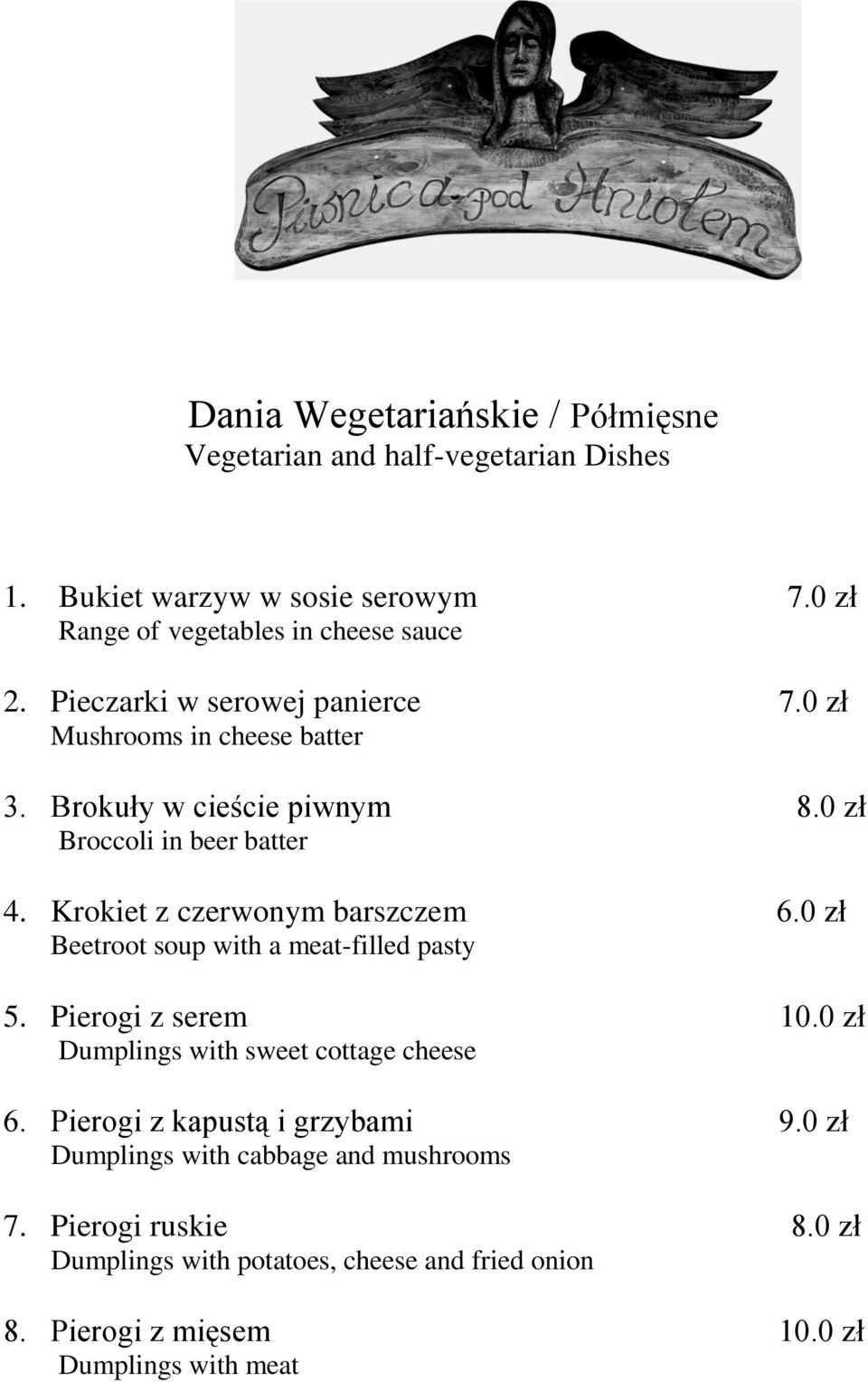 Krokiet z czerwonym barszczem 6.0 zł Beetroot soup with a meat-filled pasty 5. Pierogi z serem 10.0 zł Dumplings with sweet cottage cheese 6.