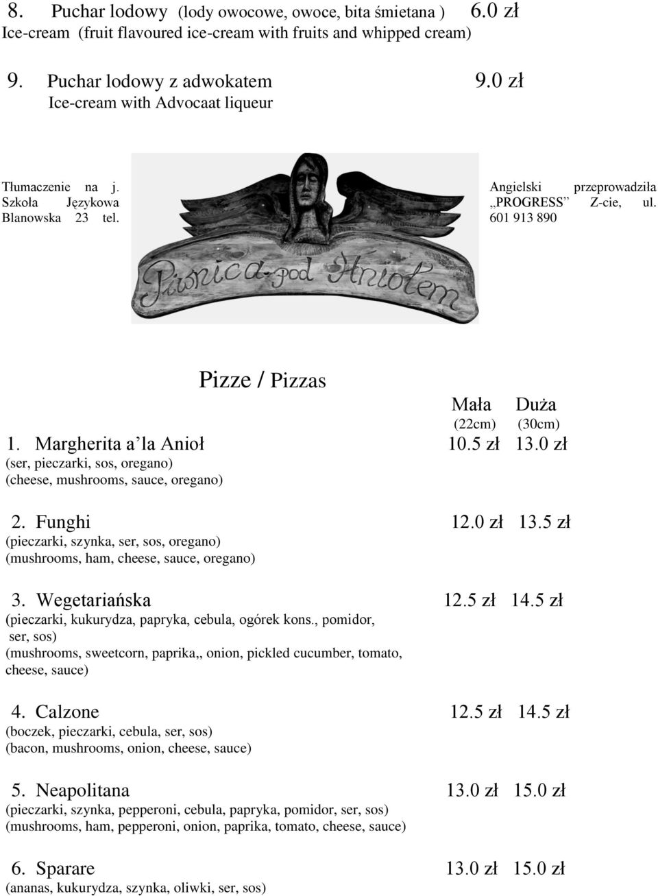 0 zł 13.5 zł (pieczarki, szynka, ser, sos, oregano) (mushrooms, ham, cheese, sauce, oregano) 3. Wegetariańska 12.5 zł 14.5 zł (pieczarki, kukurydza, papryka, cebula, ogórek kons.