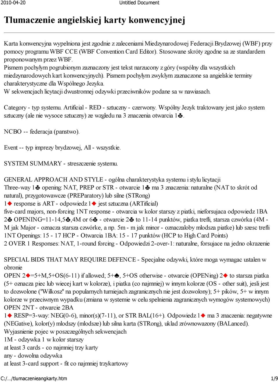 Pismem pochylym zwyklym zaznaczone sa angielskie terminy charakterystyczne dla Wspólnego Jezyka. W sekwencjach licytacji dwustronnej odzywki przeciwników podane sa w nawiasach. Category - typ systemu.