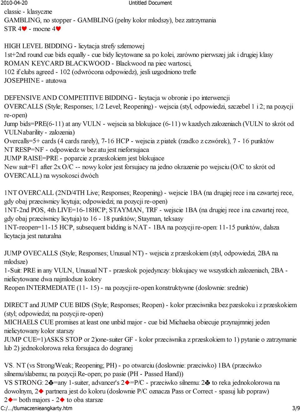 - atutowa DEFENSIVE AND COMPETITIVE BIDDING - licytacja w obronie i po interwencji OVERCALLS (Style; Responses; 1/2 Level; Reopening) - wejscia (styl, odpowiedzi, szczebel 1 i 2; na pozycji re-open)