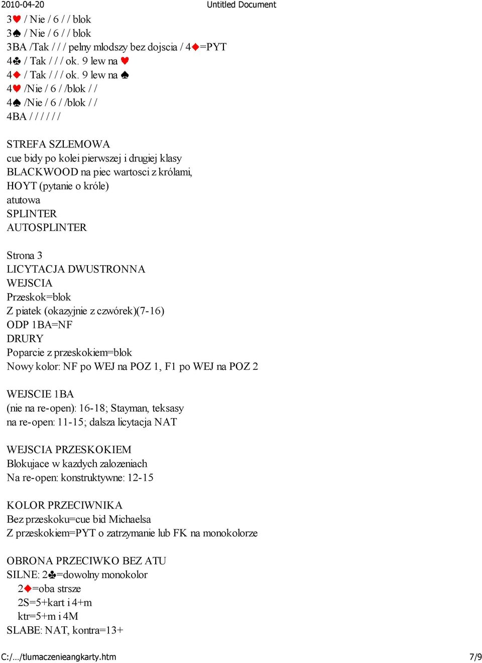 SPLINTER AUTOSPLINTER =PYT Strona 3 LICYTACJA DWUSTRONNA WEJSCIA Przeskok=blok Z piatek (okazyjnie z czwórek)(7-16) ODP 1BA=NF DRURY Poparcie z przeskokiem=blok Nowy kolor: NF po WEJ na POZ 1, F1 po