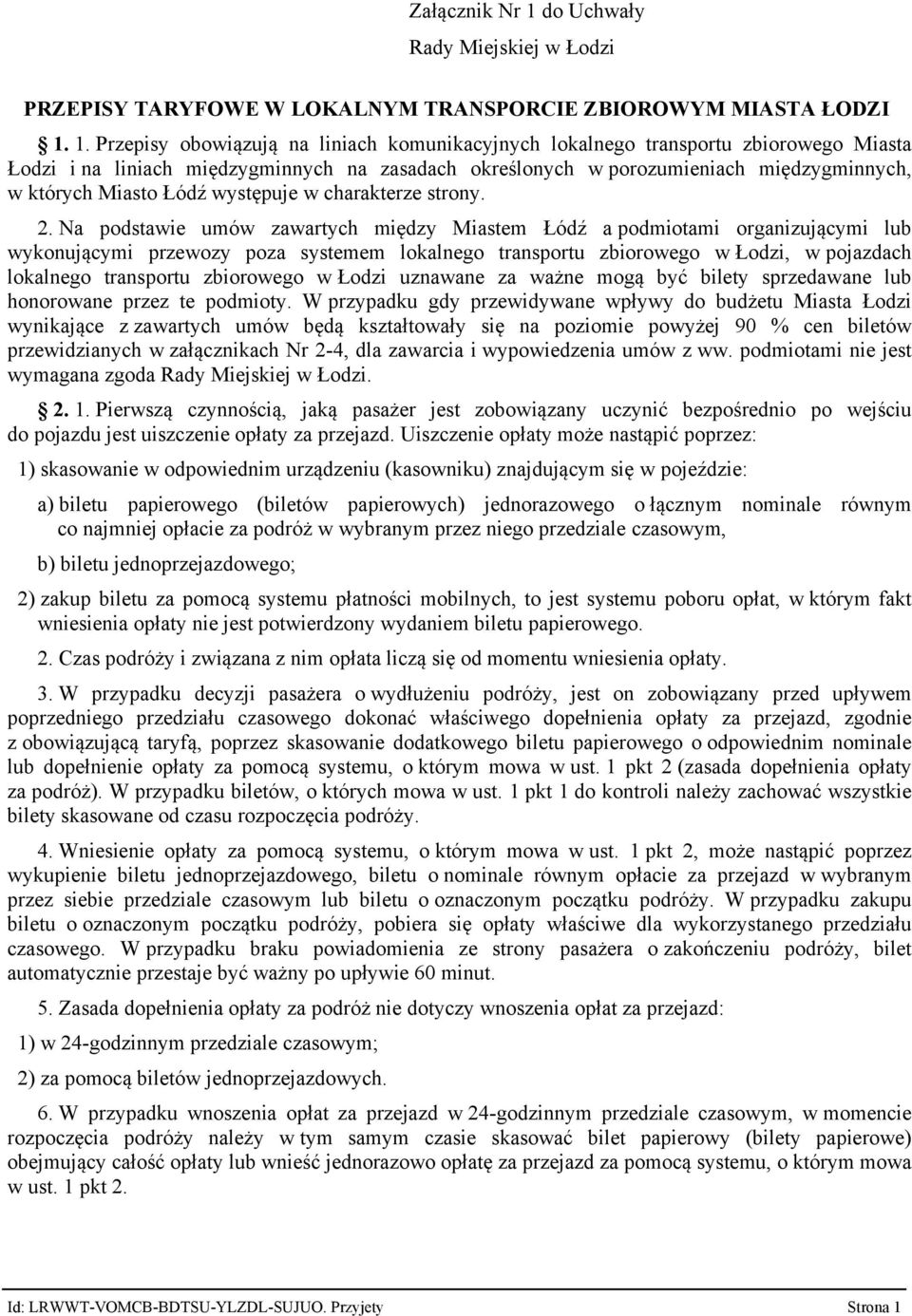 1. Przepisy obowiązują na liniach komunikacyjnych lokalnego transportu zbiorowego Miasta Łodzi i na liniach międzygminnych na zasadach określonych w porozumieniach międzygminnych, w których Miasto