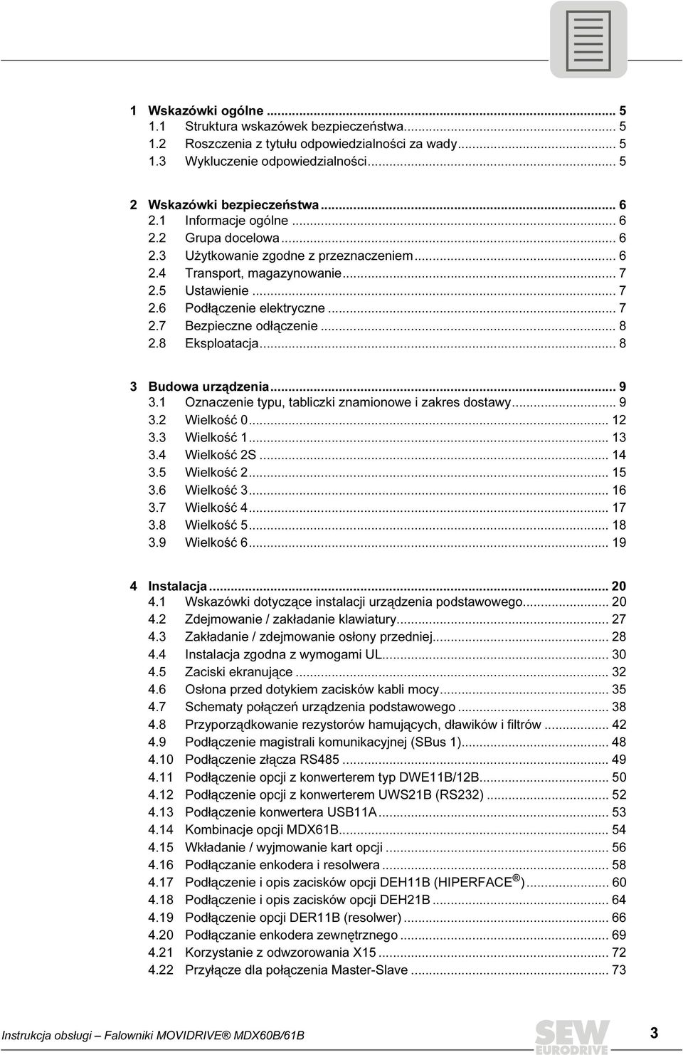 .. 8 2.8 Eksploatacja... 8 3 Budowa urządzenia... 9 3.1 Oznaczenie typu, tabliczki znamionowe i zakres dostawy... 9 3.2 Wielkość 0... 12 3.3 Wielkość 1... 13 3.4 Wielkość 2S... 14 3.5 Wielkość 2.