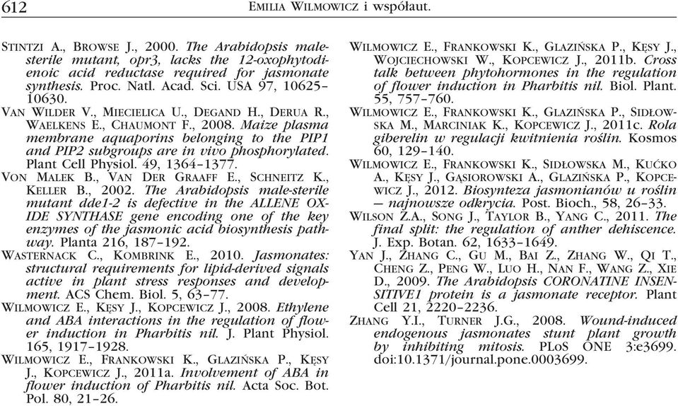 Maize plasma membrane aquaporins belonging to the PIP1 and PIP2 subgroups are in vivo phosphorylated. Plant Cell Physiol. 49, 1364 1377. Von Malek B., Van Der Graaff E., Schneitz K., Keller B., 2002.