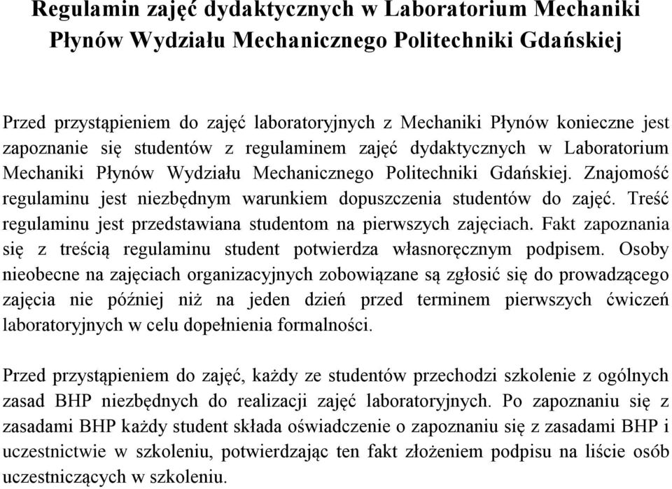 Znajomość regulaminu jest niezbędnym warunkiem dopuszczenia studentów do zajęć. Treść regulaminu jest przedstawiana studentom na pierwszych zajęciach.