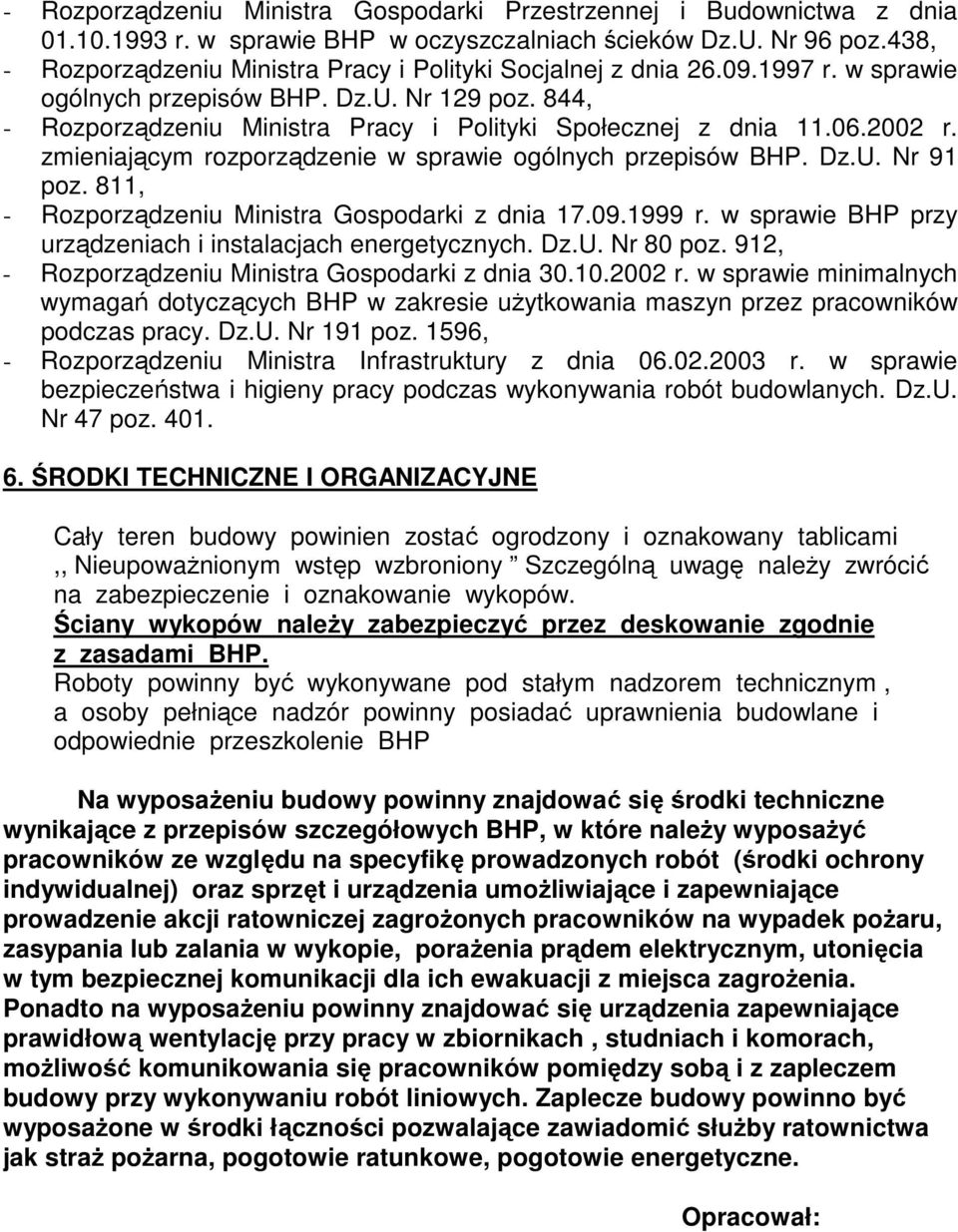 06.2002 r. zmieniającym rozporządzenie w sprawie ogólnych przepisów BHP. Dz.U. Nr 91 poz. 811, - Rozporządzeniu Ministra Gospodarki z dnia 17.09.1999 r.